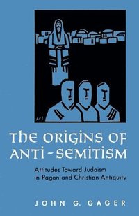 bokomslag The Origins of Anti-Semitism: Attitudes Toward Judaism in Pagan and Christian Antiquity