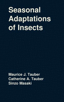 Maurice J. and Catherine A. Tauber, Sinzo Masaki - Seasonal Adaptations of Insects, Inbunden