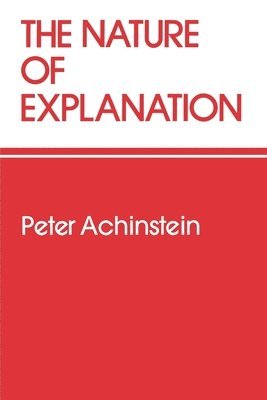 Peter Achinstein - The Nature of Explanation, Häftad