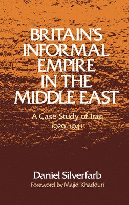 Daniel Silverfarb - Britain's Informal Empire in the Middle East, Inbunden
