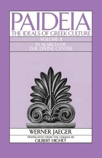 bokomslag Paideia: The Ideals of Greek Culture: II. In Search of the Divine Centre