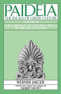 bokomslag Paideia: The Ideals of Greek Culture: III. The Conflict of Cultural Ideals in the Age of Plato