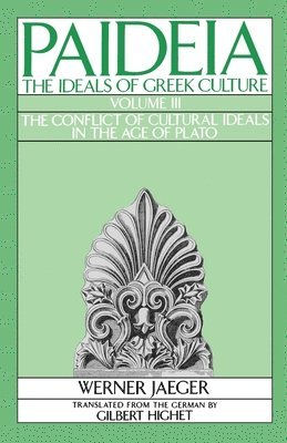 bokomslag Paideia: The Ideals of Greek Culture: III. The Conflict of Cultural Ideals in the Age of Plato