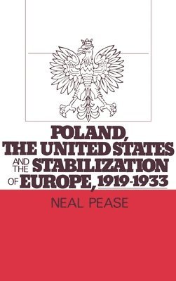 Poland, the United States, and the Stabilization of Europe, 1919-1933 1