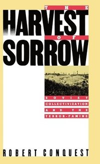 bokomslag The Harvest of Sorrow: Soviet Collectivization and the Terror-Famine