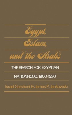 Israel Gershoni, James P. Jankowski - Egypt, Islam, and the Arabs, Inbunden