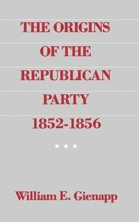 bokomslag The Origins of the Republican Party 1852-1856