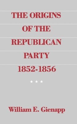 The Origins of the Republican Party 1852-1856 1