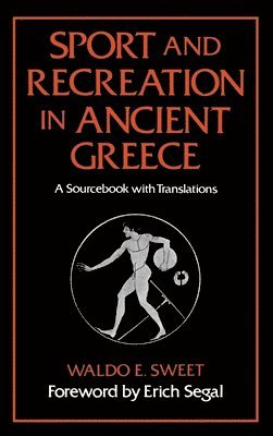 Waldo E. Sweet - Sport and Recreation in Ancient Greece, Inbunden