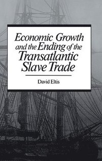 bokomslag Economic Growth and the Ending of the Transatlantic Slave Trade
