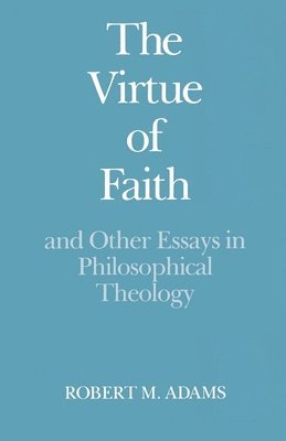 Robert Merrihew Adams - The Virtue of Faith, Häftad