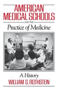 bokomslag American Medical Schools and the Practice of Medicine