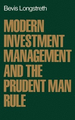 Bevis Longstreth - Modern Investment Management and the Prudent Man Rule, Inbunden