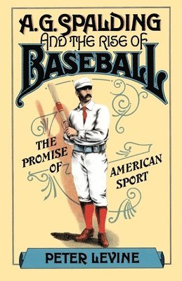 A. G. Spalding and the Rise of Baseball 1