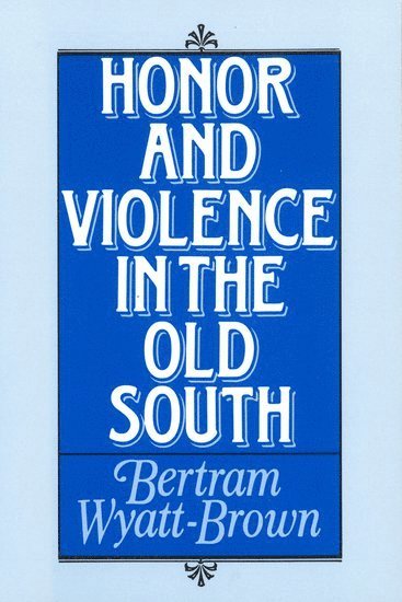 Bertram Wyatt-Brown, University of Florida) Wyatt-Brown, Bertram (Richard J. Milbauer Professor of History, Richard J. Milbauer Professor of History - Honor and Violence in the Old South, Häftad