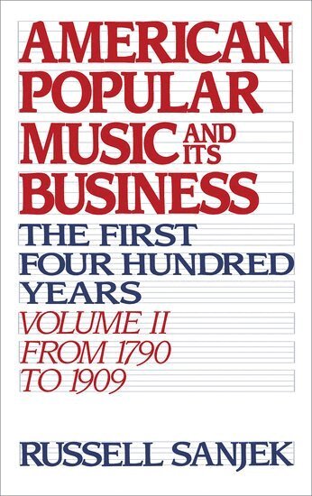 Russell Sanjek - American Popular Music and its Business: Volume II: From 1790 to 1909, Inbunden