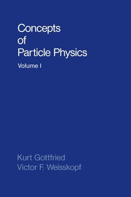 Kurt Gottfried, Victor F. Weisskopf - Concepts of Particle Physics: Volume II, Häftad