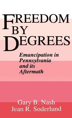 Gary B. Nash, Jean R. Soderlund, University College at Los Angeles) Nash, Gary B. (Professor of History, Professor of History, Swarthmore CollegeUSA) Soderlund, Jean R. (Archivist, Peace Collection, Archivist, Peace Collection - Freedom by Degrees, Inbunden