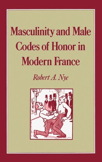 Masculinity and Male Codes of Honor in Modern France 1