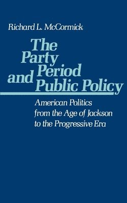 Richard P. McCormick - The Party Period and Public Policy, Häftad