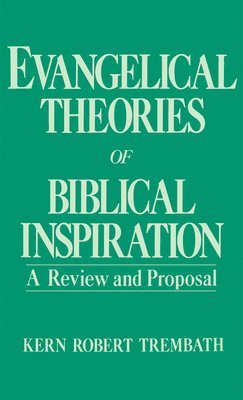 Kern Robert Trembath, Indiana) Trembath, Kern Robert (Assistant Professor of Theology, Assistant Professor of Theology, University of Notre Dame - Evangelical Theories of Biblical Inspiration, Inbunden