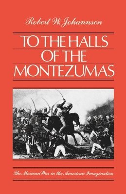 Robert W. Johannsen - To the Halls of the Montezumas, Häftad