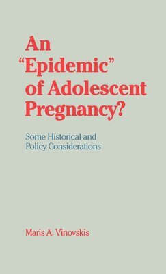 Maris A. Vinovskis - An 'Epidemic' of Adolescent Pregnancy?, Inbunden
