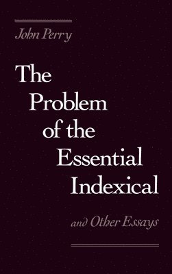 bokomslag The Problem of the Essential Indexical and Other Essays