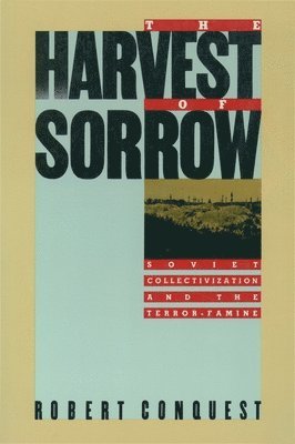 The Harvest of Sorrow: Soviet Collectivization and the Terror-Famine 1