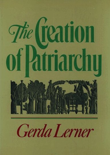 Gerda Lerner - The Creation of Patriarchy, Häftad