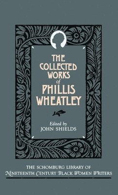 Phillis Wheatley, John C. Shields - The Collected Works of Phillis Wheatley, Inbunden