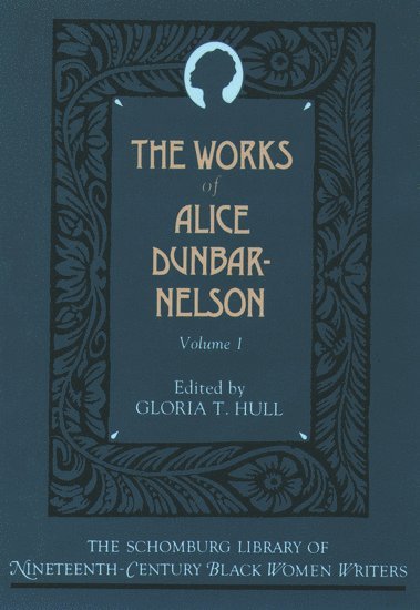 The Works of Alice Dunbar-Nelson: Volume 1