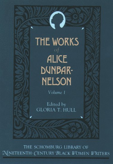 The Works of Alice Dunbar-Nelson: Volume 1 1