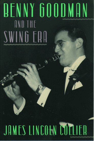 James Lincoln Collier - Benny Goodman and the Swing Era, Inbunden