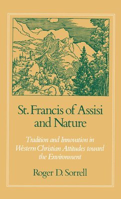 Roger D. Sorrell - St Francis of Assisi and Nature, Inbunden
