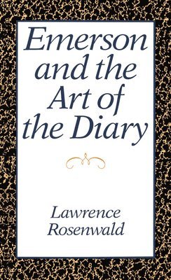 Lawrence Rosenwald - Emerson and the Art of the Diary, Inbunden
