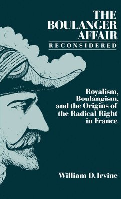 William D. Irvine - The Boulanger Affair Reconsidered, Inbunden