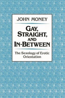 John Money - Gay, Straight, and In-Between, Inbunden