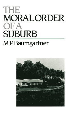 M. P. Baumgartner, Rutgers University) Baumgartner, M. P. (Assistant Professor of Sociology, Assistant Professor of Sociology - The Moral Order of a Suburb, Inbunden