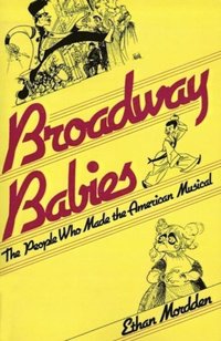 bokomslag Broadway Babies: The People Who Made the American Musical