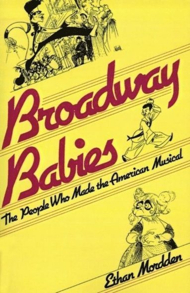 Ethan Mordden - Broadway Babies: The People Who Made the American Musical, Häftad