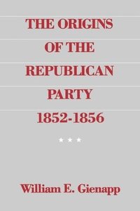 bokomslag The Origins of the Republican Party 1852-1856