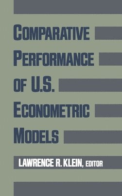 Lawrence R. Klein, University of Pennsylvania) Klein, Lawrence R. (Benjamin Franklin Professor of Economics and Finance, Benjamin Franklin Professor of Economics and Finance - Comparative Performance of US Econometric Models, Inbunden