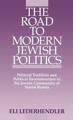 Eli Lederhandler - The Road to Modern Jewish Politics, Inbunden