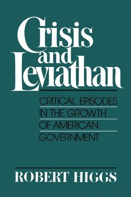 Crisis And Leviathan : Critical Episodes In The Growth Of American Government 1