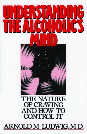 Arnold M. Ludwig - Understanding the Alcoholic's Mind, Häftad