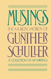 bokomslag Musings: The Musical Worlds of Gunther Schuller