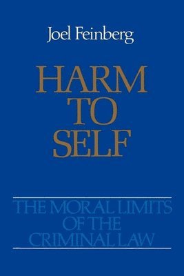 Joel Feinberg - The Moral Limits of the Criminal Law: Volume 3: Harm to Self, Häftad