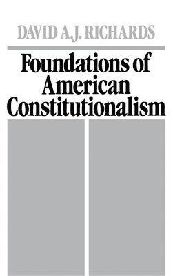 David A. J. Richards - Foundations of American Constitutionalism, Inbunden