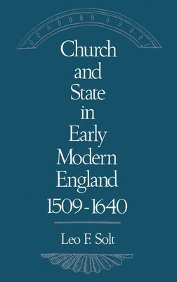 Leo F. Solt - Church and State in Early Modern England, 1509-1640, Inbunden